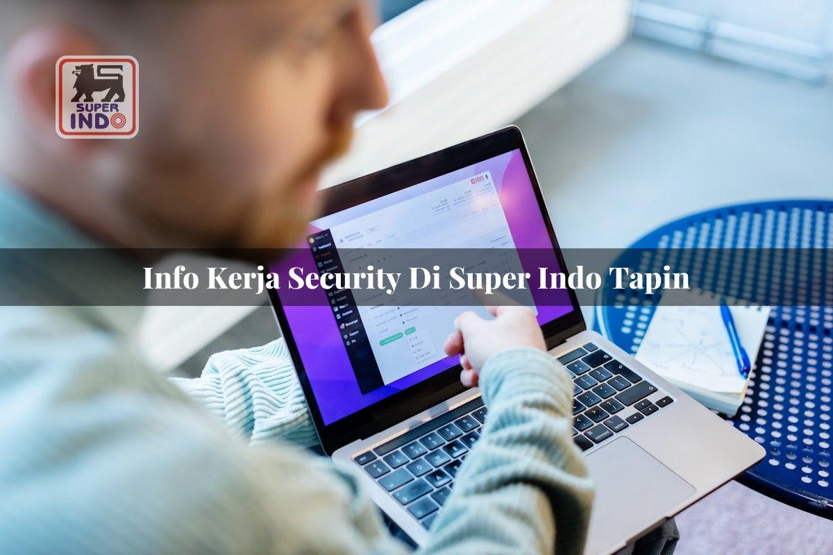 Info Kerja Security di Super Indo Tapin