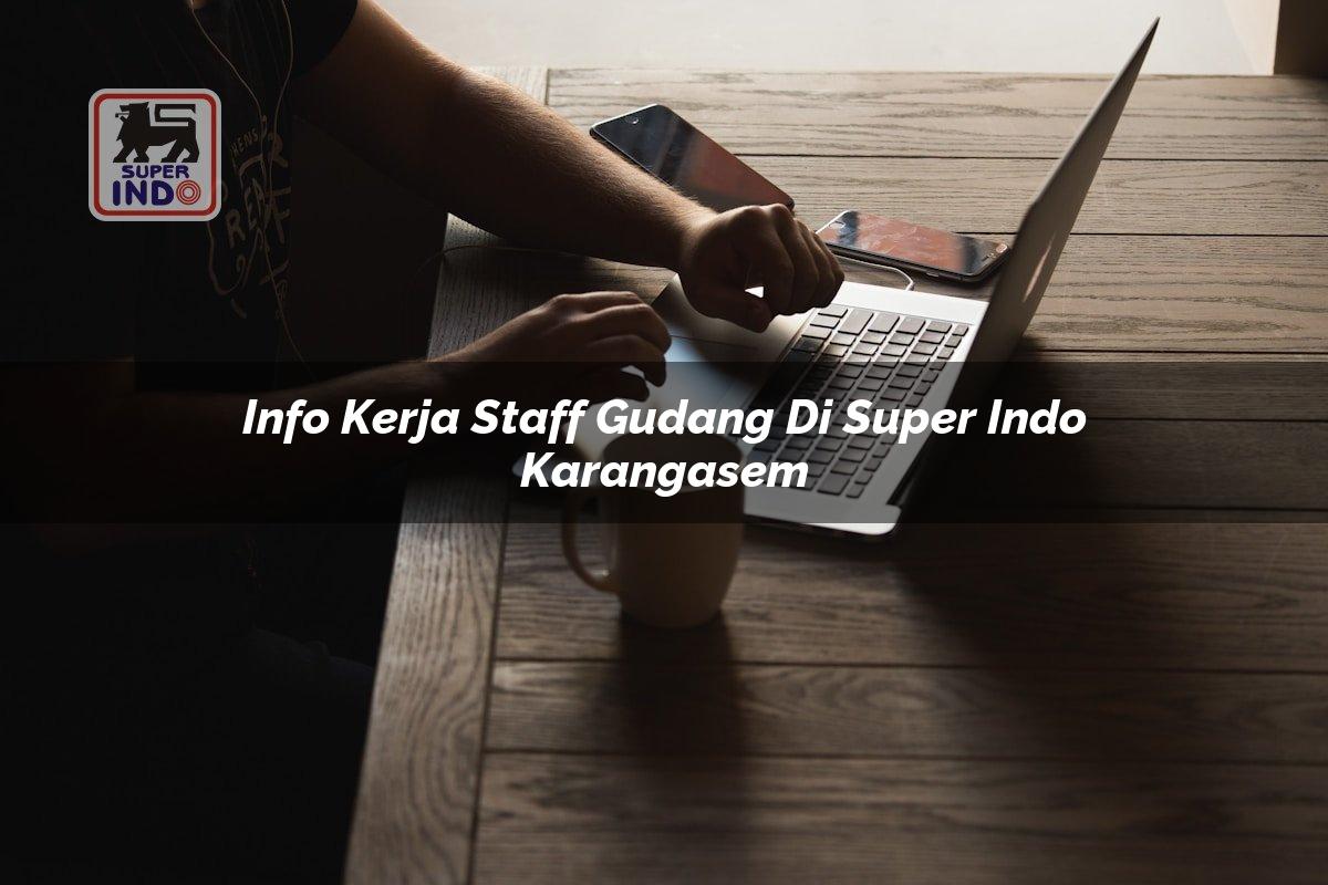 Info Kerja Staff Gudang di Super Indo Karangasem
