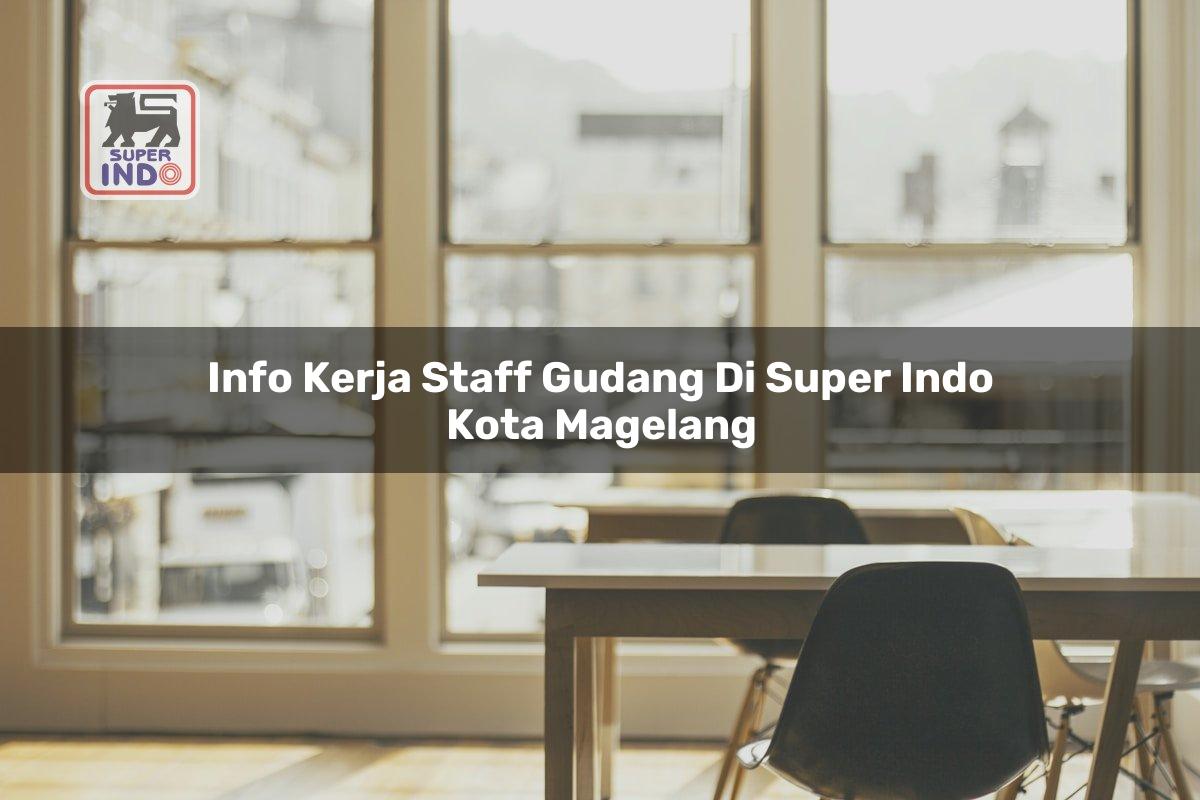Info Kerja Staff Gudang di Super Indo Kota Magelang