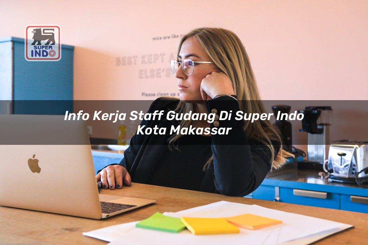 Info Kerja Staff Gudang di Super Indo Kota Makassar