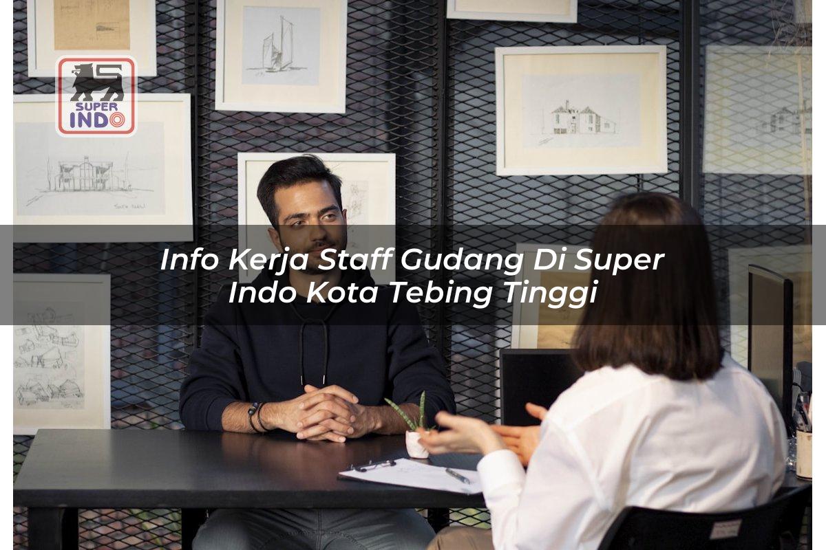 Info Kerja Staff Gudang di Super Indo Kota Tebing Tinggi