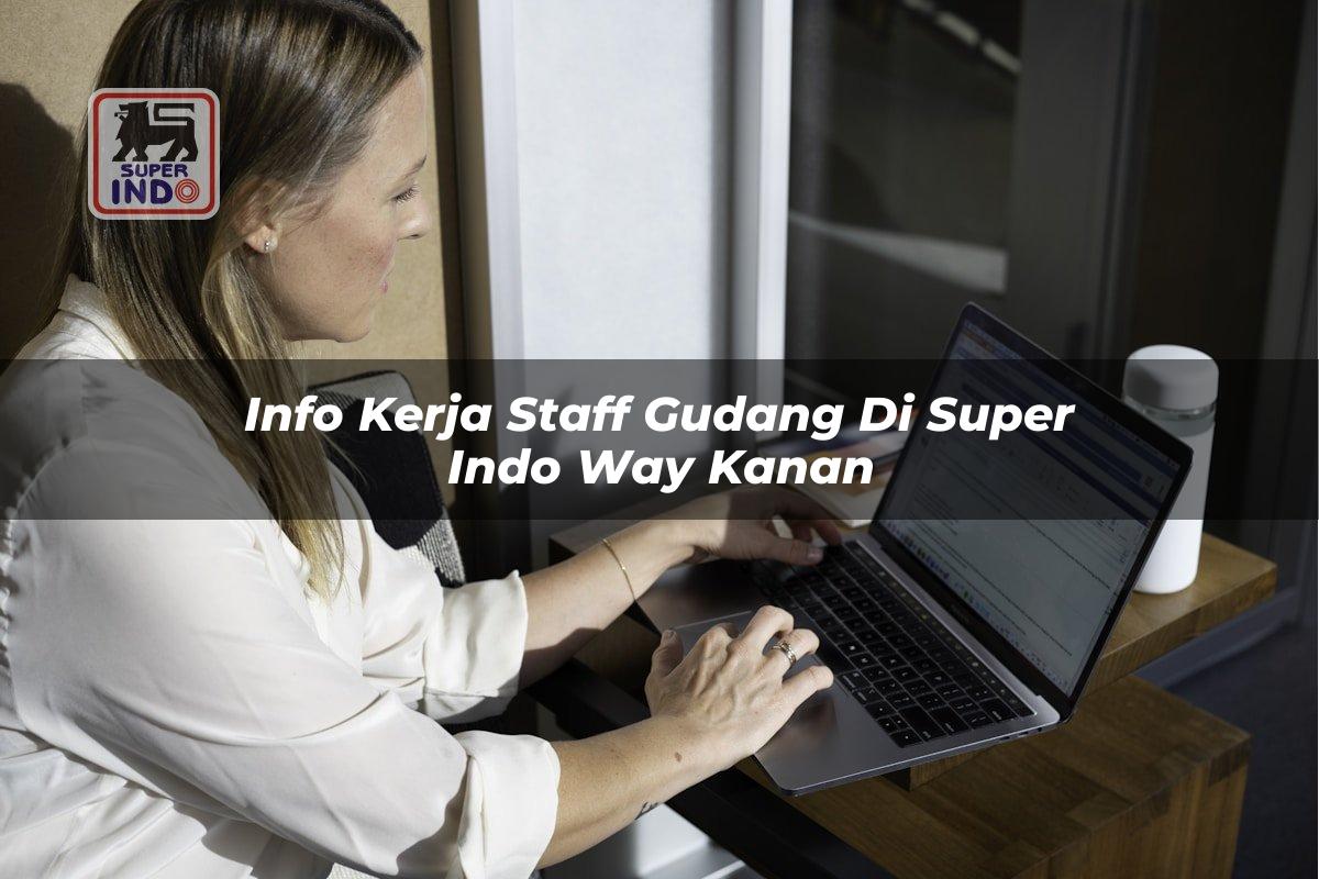 Info Kerja Staff Gudang di Super Indo Way Kanan
