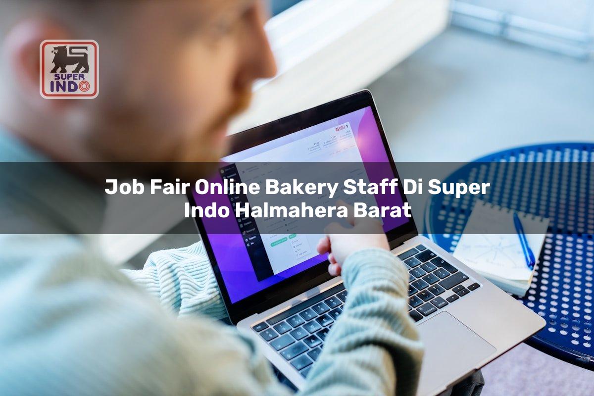 Job Fair Online Bakery Staff di Super Indo Halmahera Barat