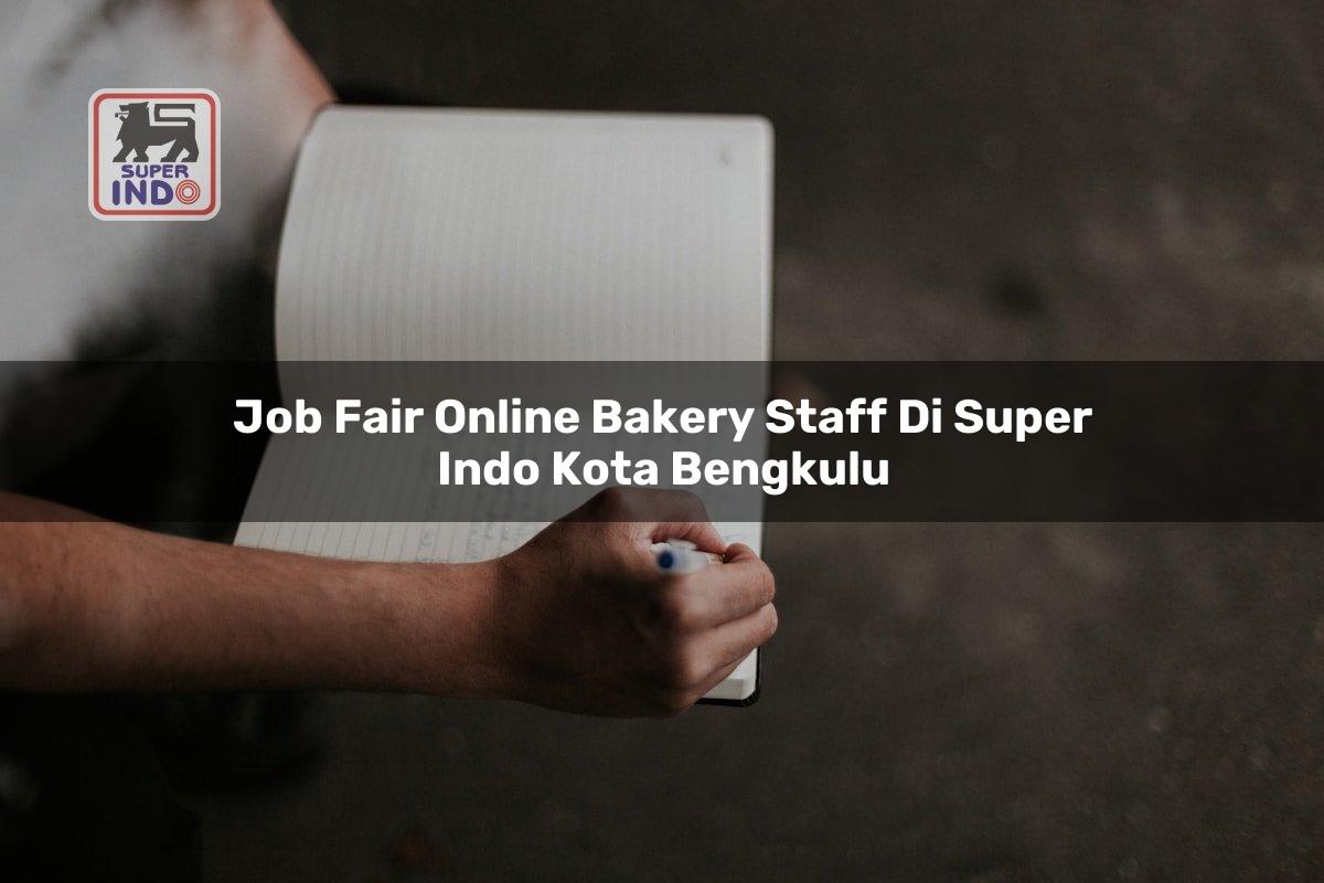 Job Fair Online Bakery Staff di Super Indo Kota Bengkulu