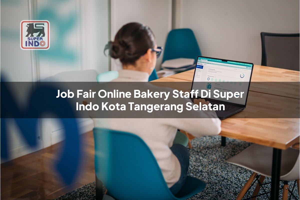 Job Fair Online Bakery Staff di Super Indo Kota Tangerang Selatan