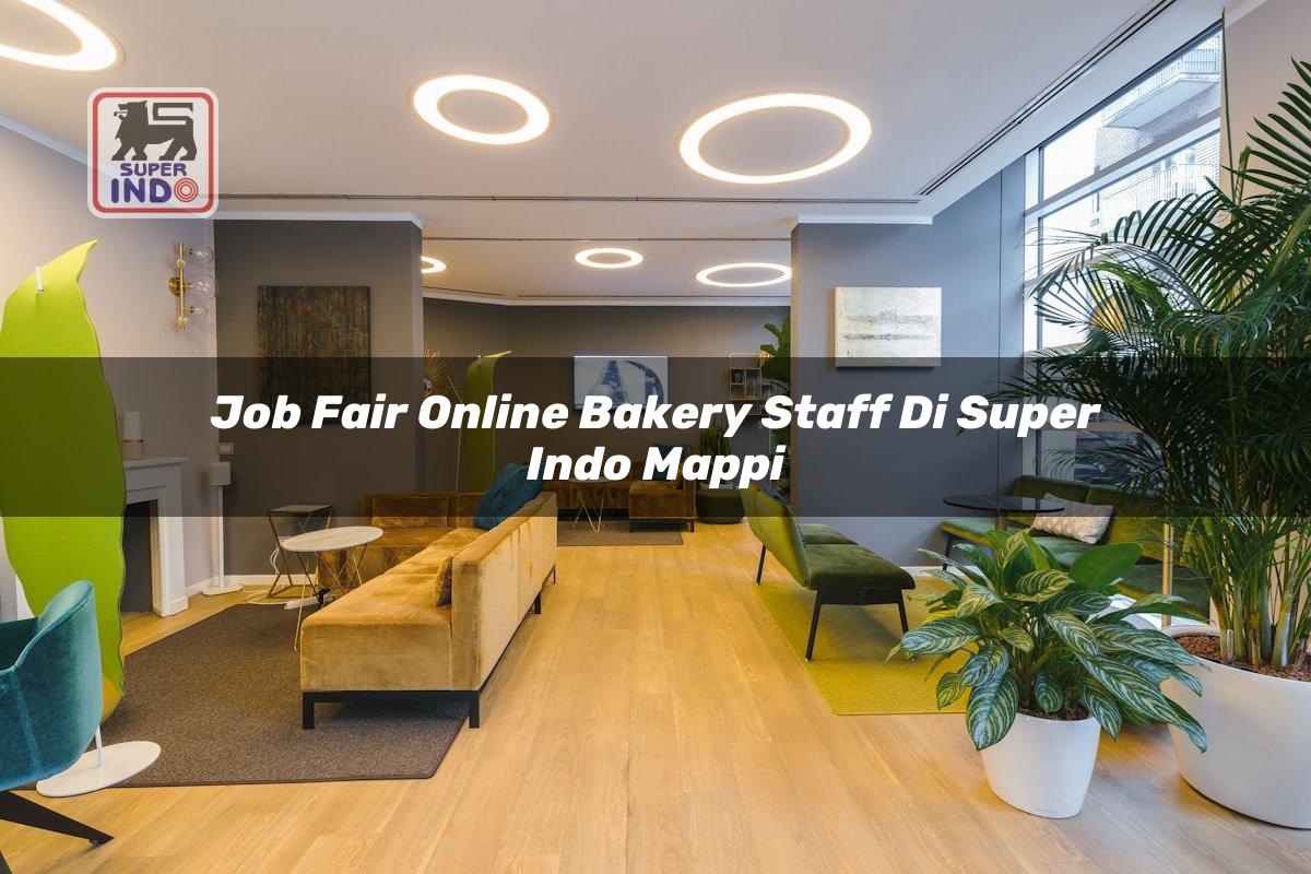 Job Fair Online Bakery Staff di Super Indo Mappi