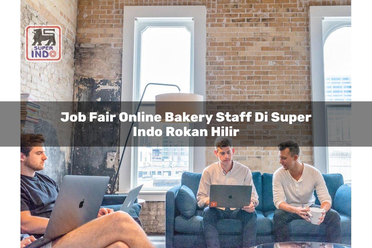 Job Fair Online Bakery Staff di Super Indo Rokan Hilir