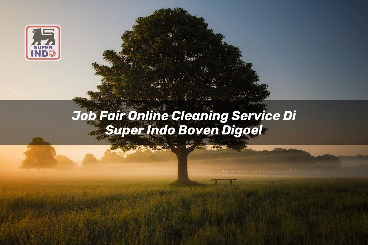Job Fair Online Cleaning Service di Super Indo Boven Digoel