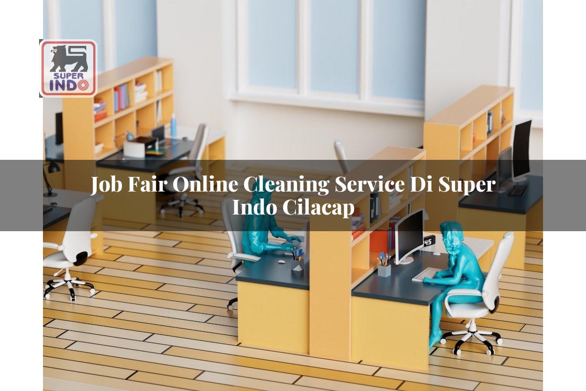 Job Fair Online Cleaning Service di Super Indo Cilacap