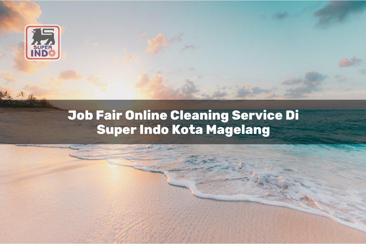 Job Fair Online Cleaning Service di Super Indo Kota Magelang