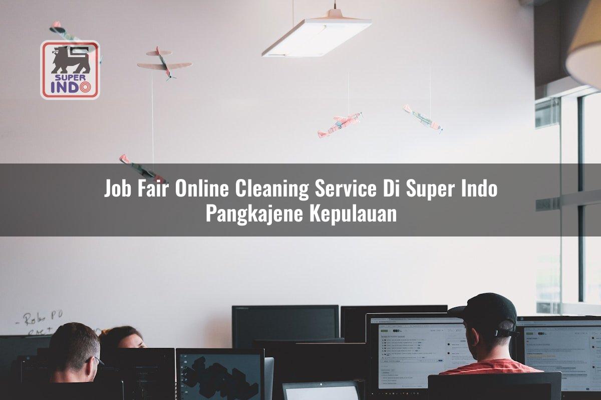 Job Fair Online Cleaning Service di Super Indo Pangkajene Kepulauan
