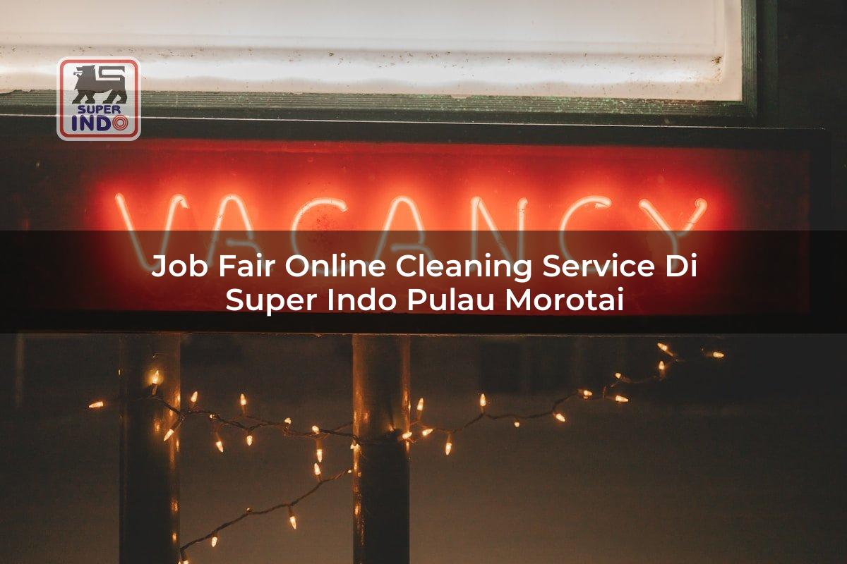Job Fair Online Cleaning Service di Super Indo Pulau Morotai