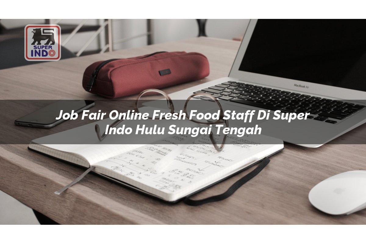 Job Fair Online Fresh Food Staff di Super Indo Hulu Sungai Tengah