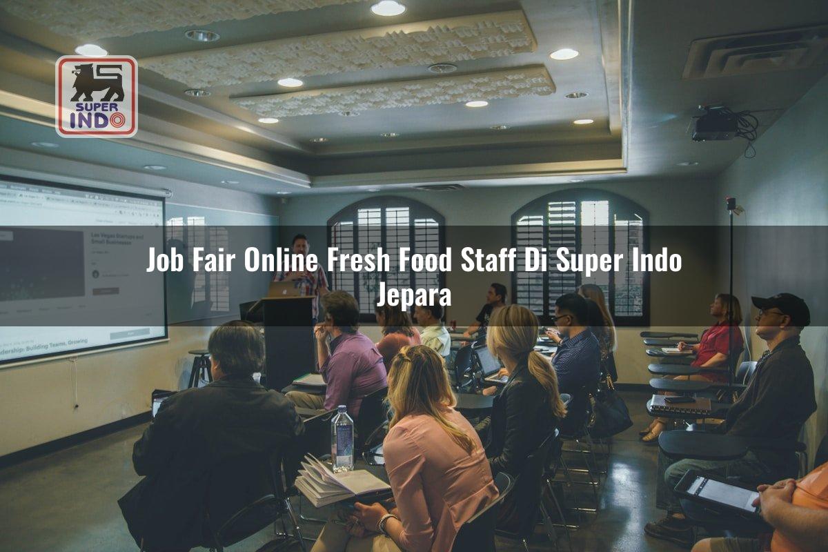 Job Fair Online Fresh Food Staff di Super Indo Jepara