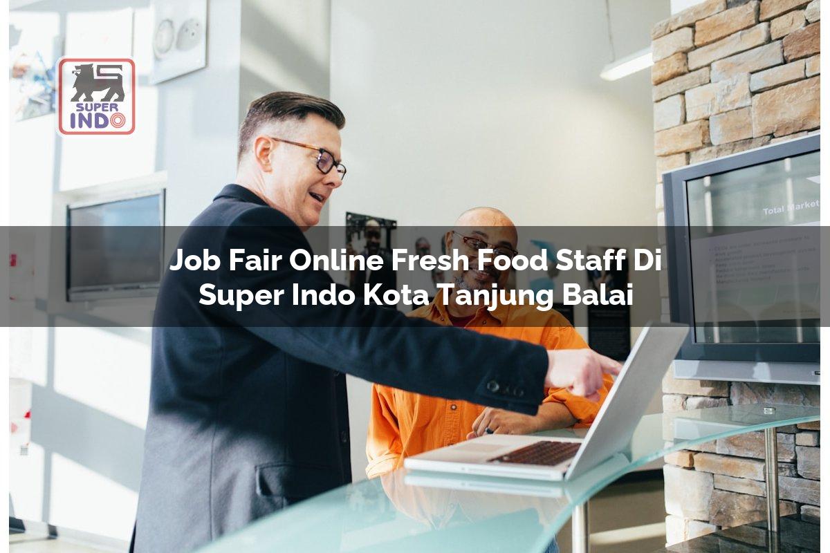 Job Fair Online Fresh Food Staff di Super Indo Kota Tanjung Balai