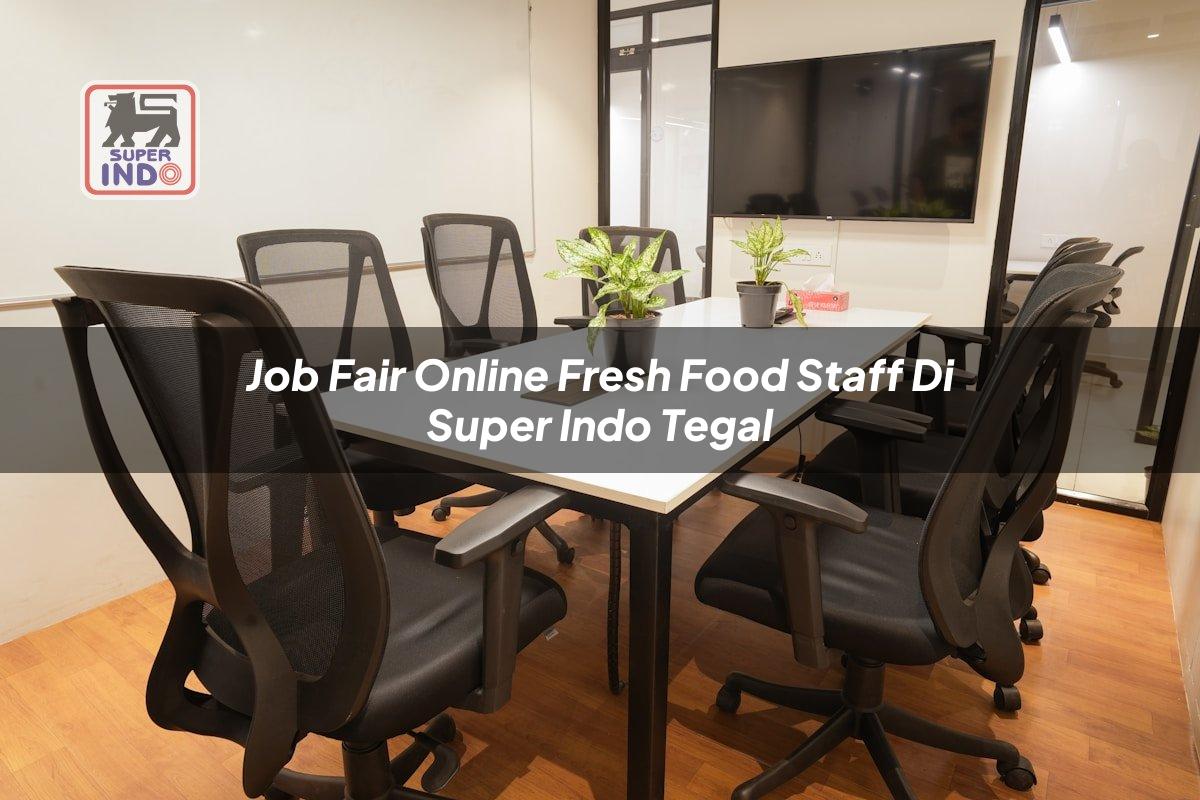 Job Fair Online Fresh Food Staff di Super Indo Tegal