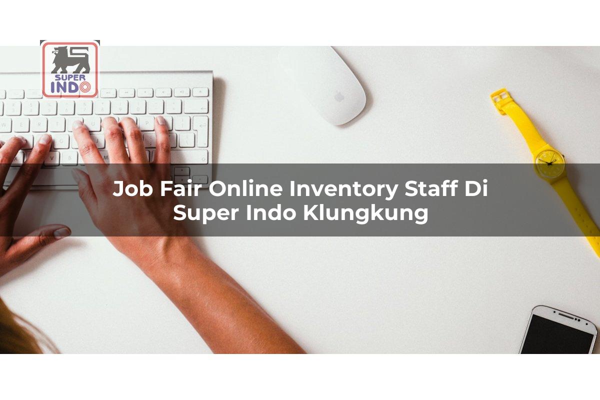 Job Fair Online Inventory Staff di Super Indo Klungkung