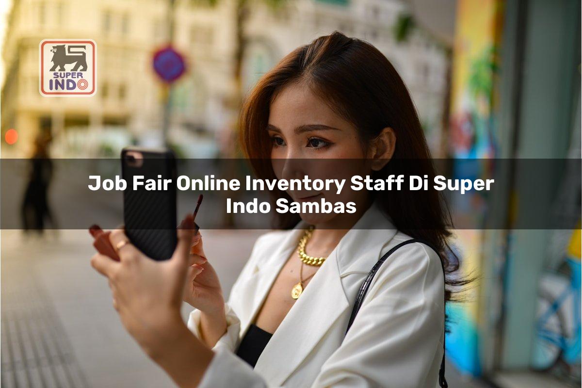 Job Fair Online Inventory Staff di Super Indo Sambas