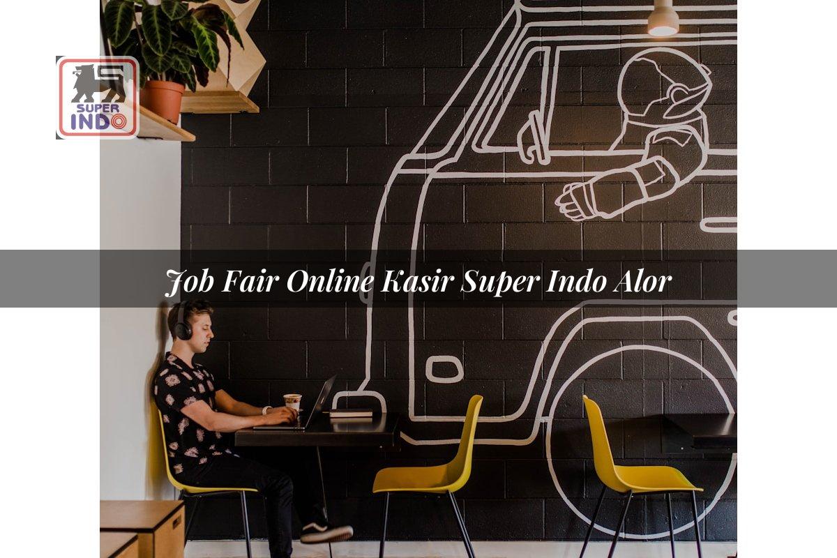 Job Fair Online Kasir Super Indo , Alor