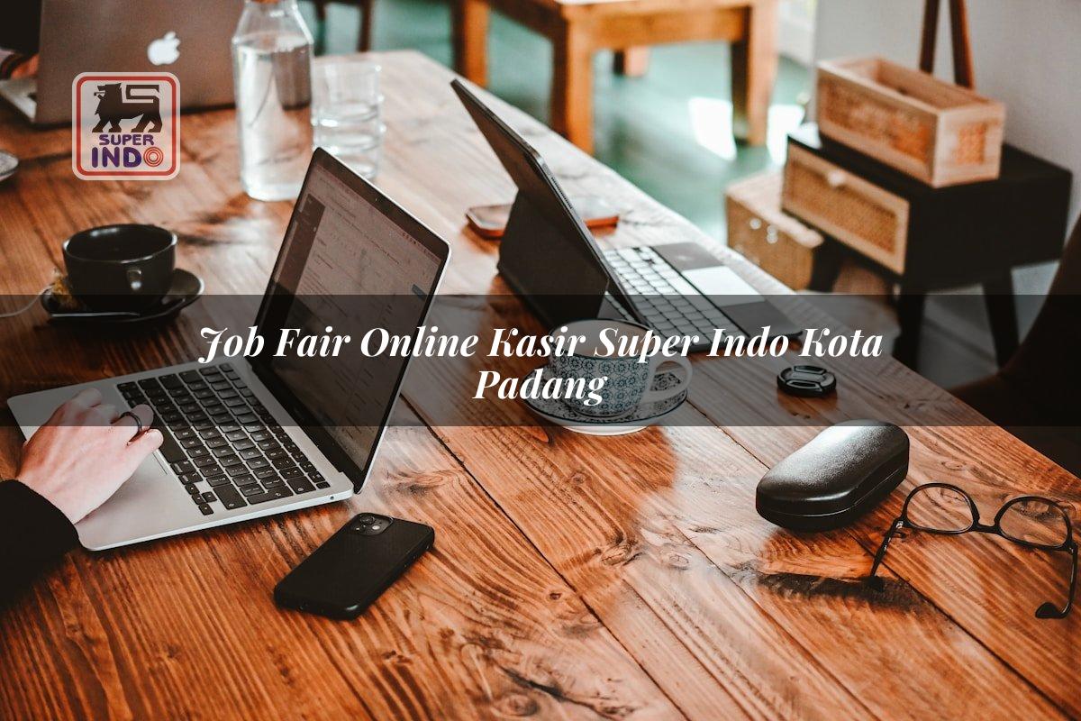 Job Fair Online Kasir Super Indo , Kota Padang