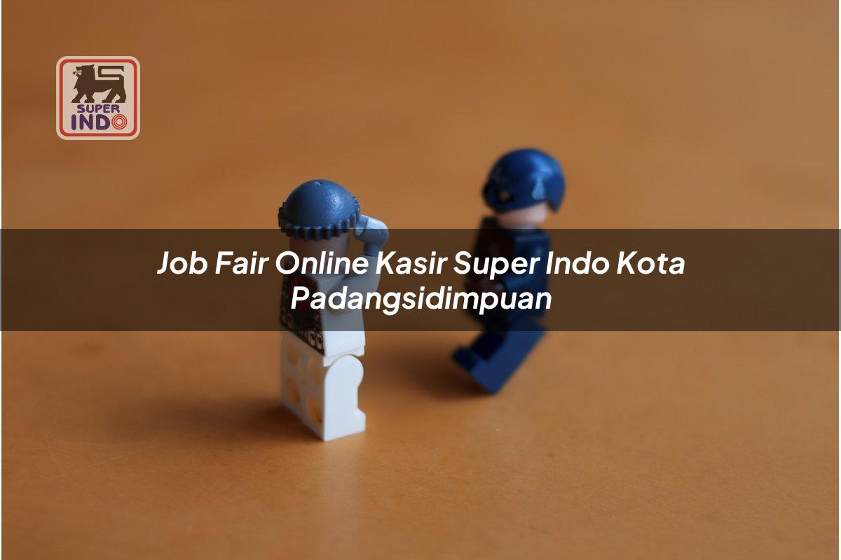 Job Fair Online Kasir Super Indo , Kota Padangsidimpuan
