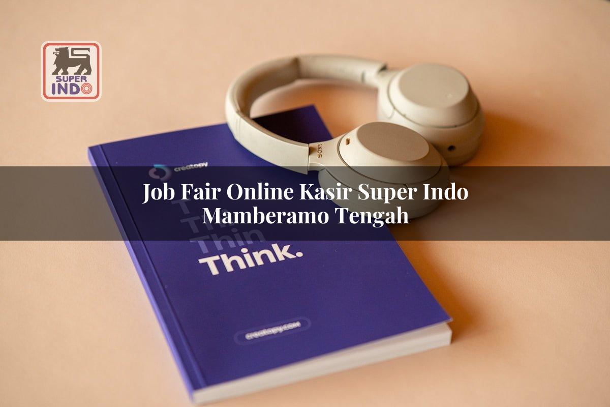 Job Fair Online Kasir Super Indo , Mamberamo Tengah