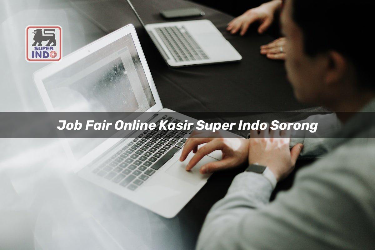 Job Fair Online Kasir Super Indo , Sorong