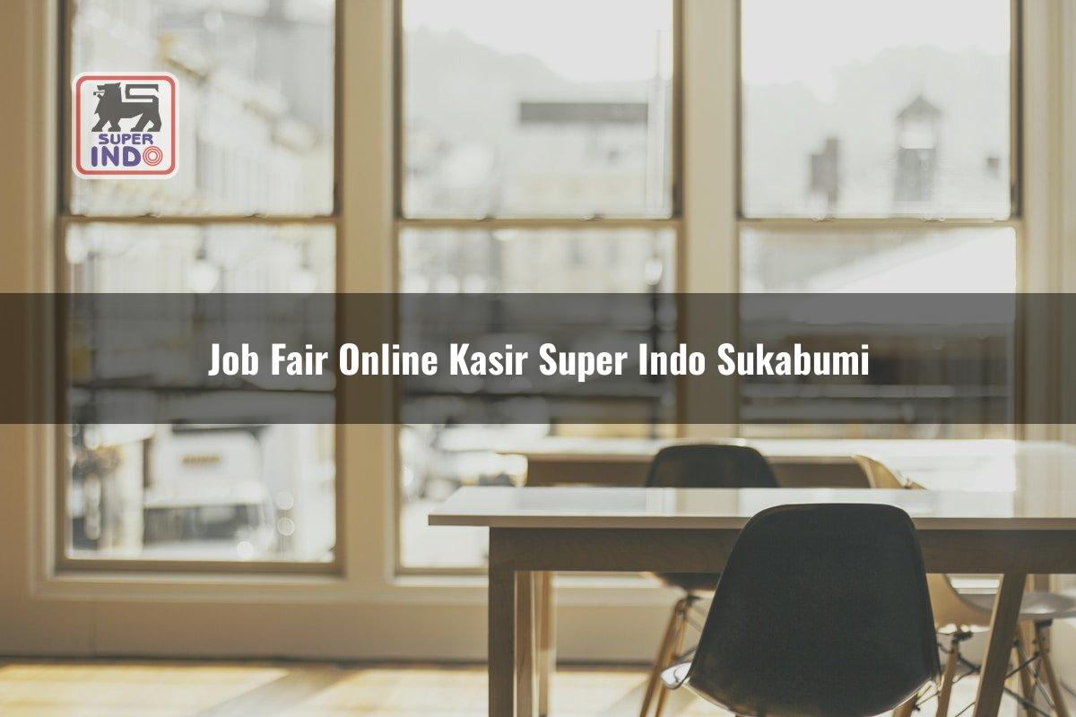 Job Fair Online Kasir Super Indo , Sukabumi