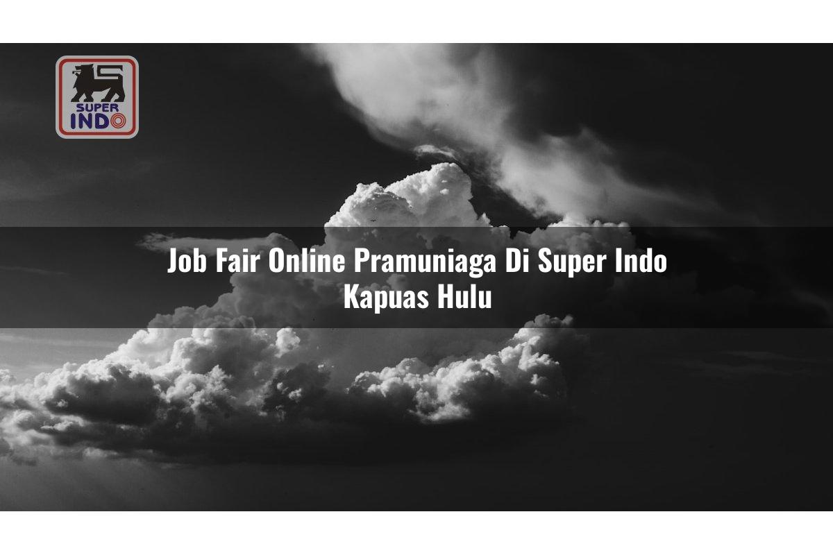 Job Fair Online Pramuniaga di Super Indo Kapuas Hulu