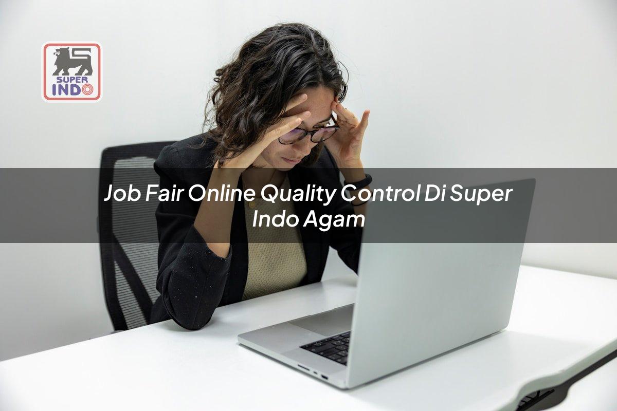 Job Fair Online Quality Control di Super Indo Agam