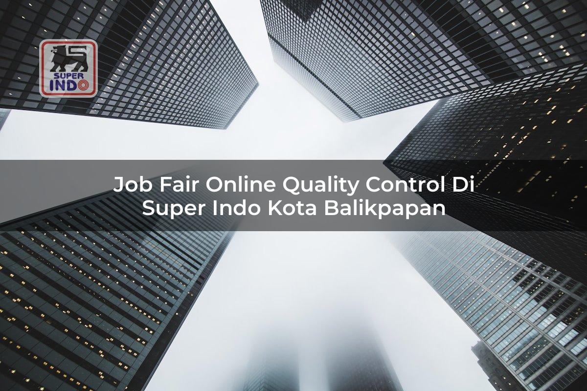 Job Fair Online Quality Control di Super Indo Kota Balikpapan