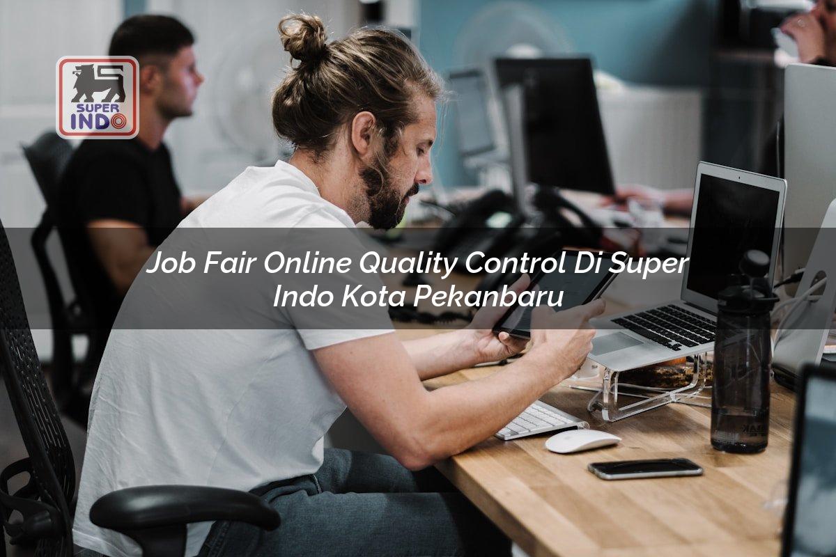 Job Fair Online Quality Control di Super Indo Kota Pekanbaru