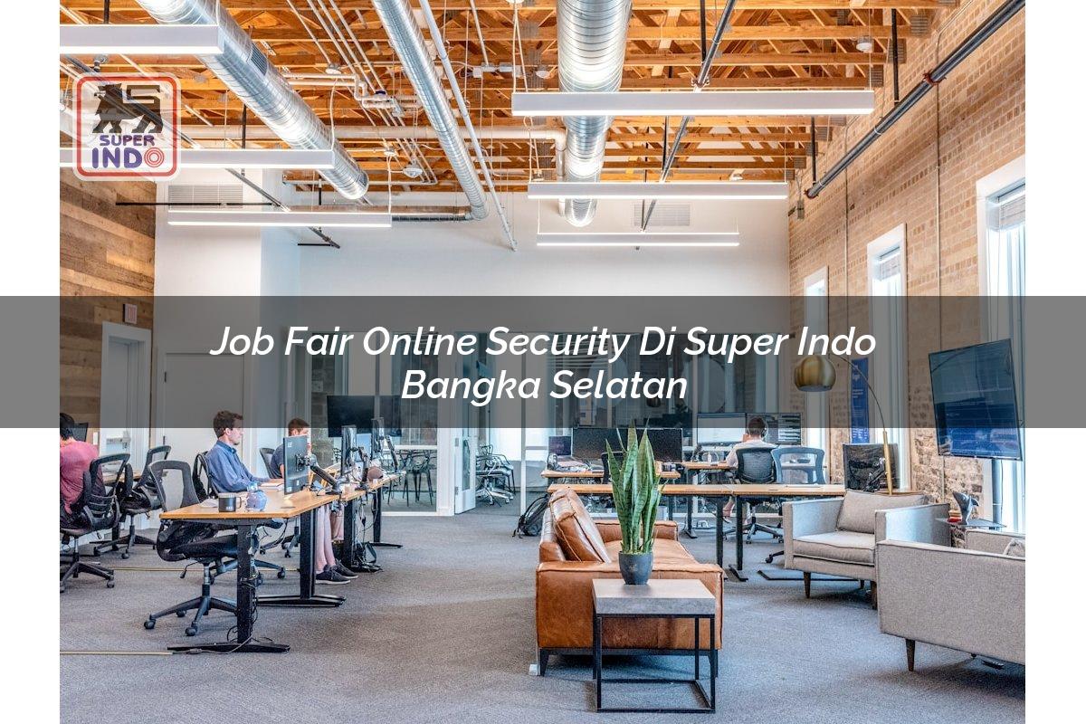Job Fair Online Security di Super Indo Bangka Selatan