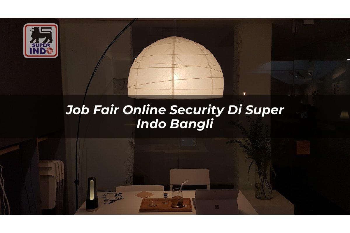 Job Fair Online Security di Super Indo Bangli