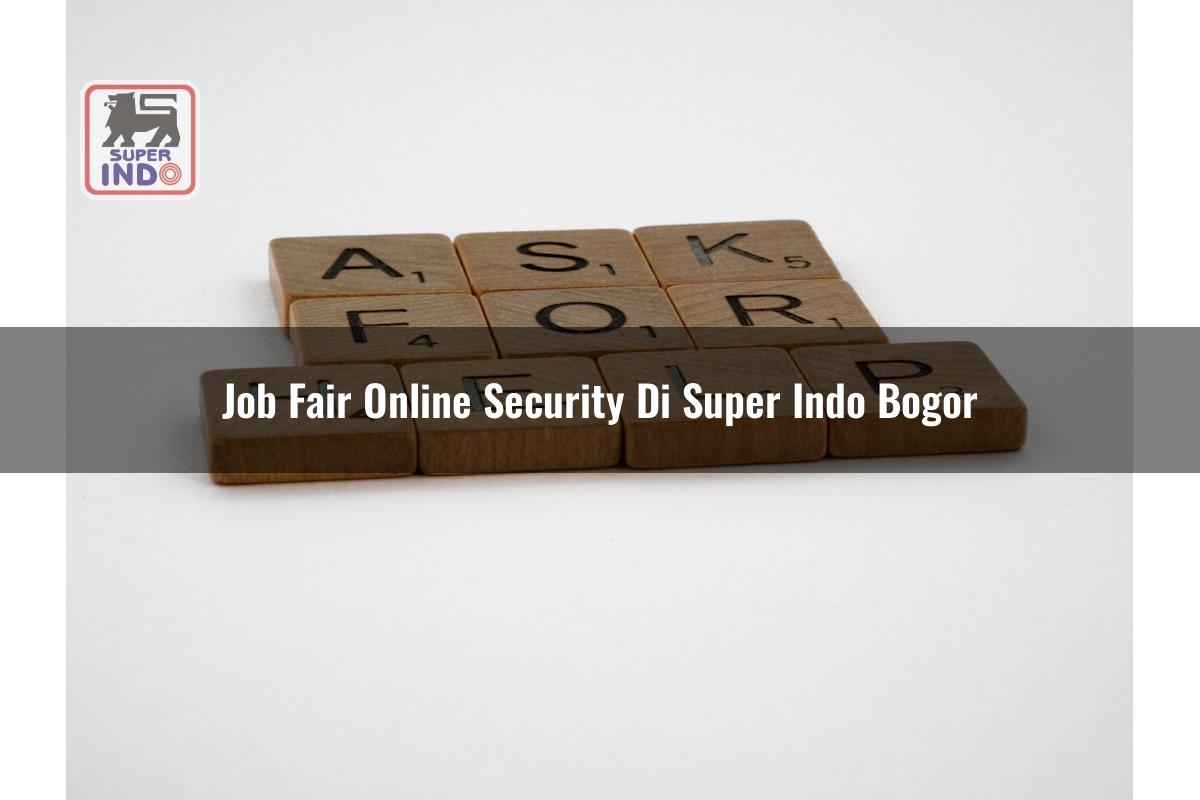 Job Fair Online Security di Super Indo Bogor