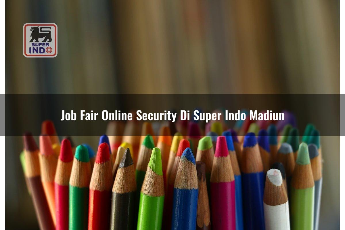 Job Fair Online Security di Super Indo Madiun