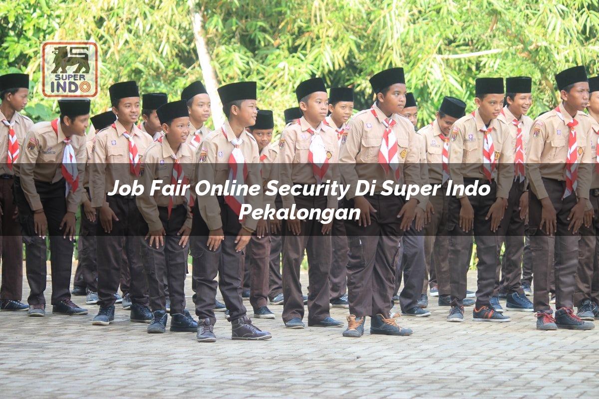 Job Fair Online Security di Super Indo Pekalongan