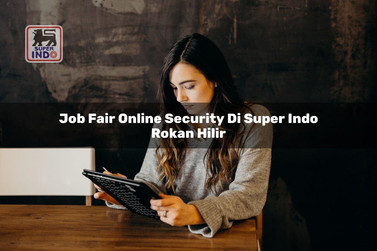 Job Fair Online Security di Super Indo Rokan Hilir