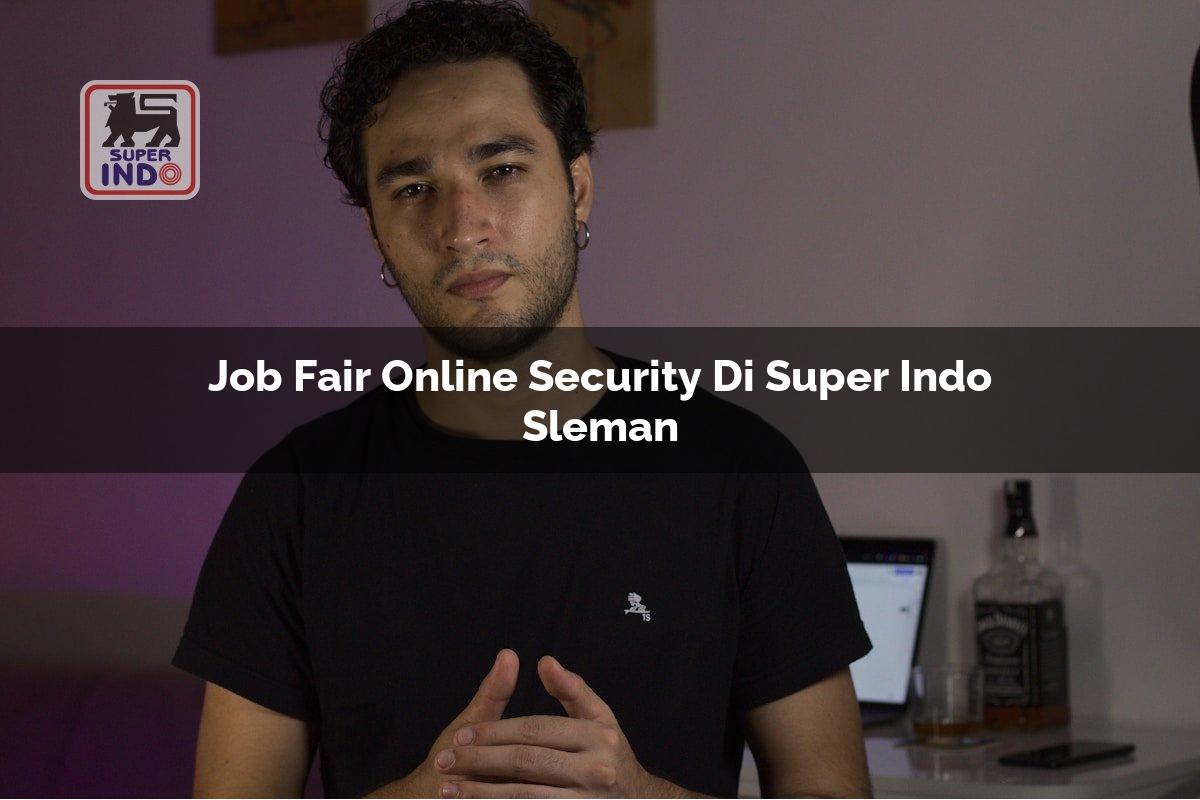 Job Fair Online Security di Super Indo Sleman