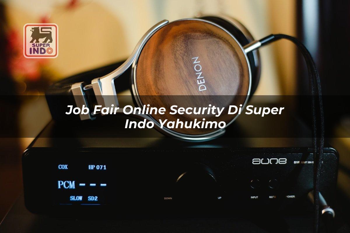 Job Fair Online Security di Super Indo Yahukimo