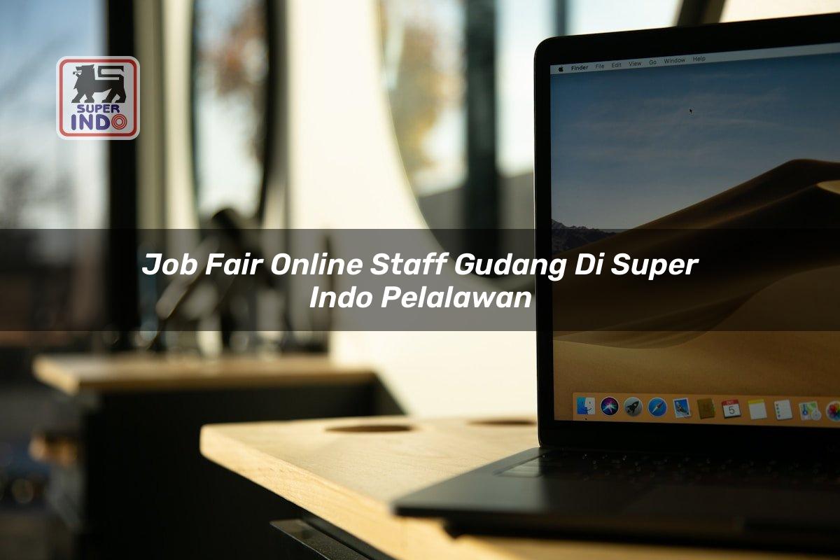 Job Fair Online Staff Gudang di Super Indo Pelalawan