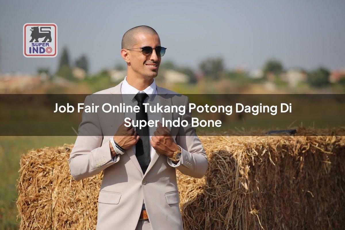 Job Fair Online Tukang Potong Daging di Super Indo Bone