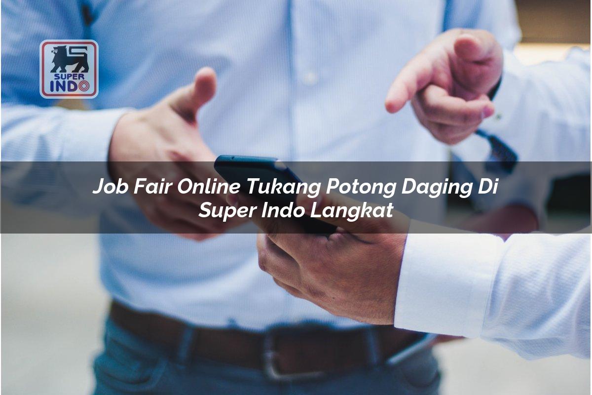 Job Fair Online Tukang Potong Daging di Super Indo Langkat