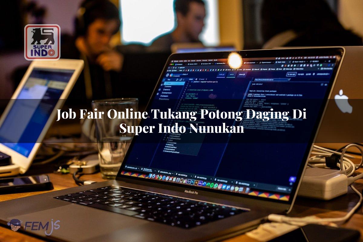 Job Fair Online Tukang Potong Daging di Super Indo Nunukan