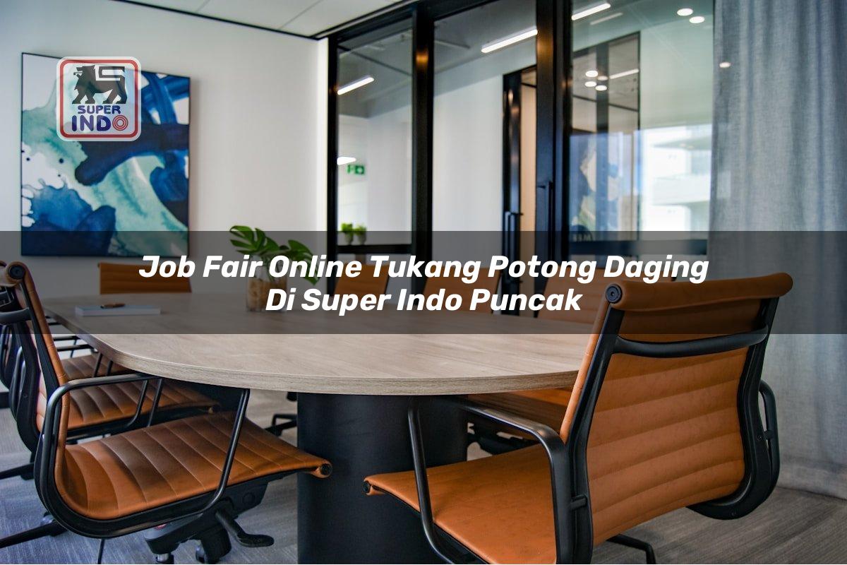 Job Fair Online Tukang Potong Daging di Super Indo Puncak
