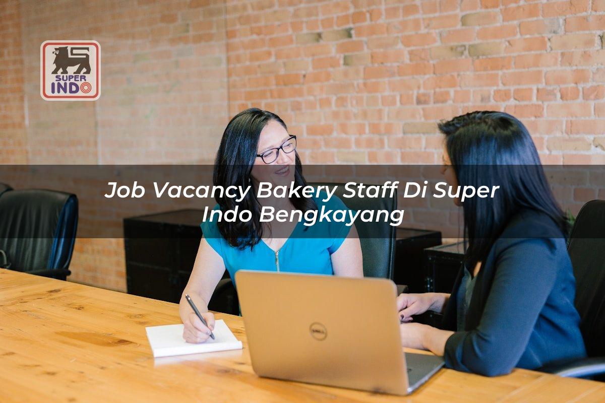 Job Vacancy Bakery Staff di Super Indo Bengkayang