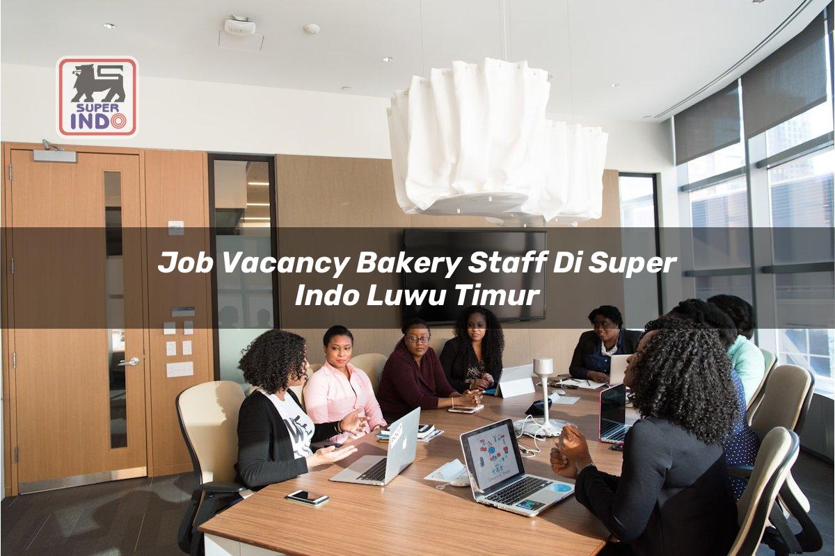 Job Vacancy Bakery Staff di Super Indo Luwu Timur