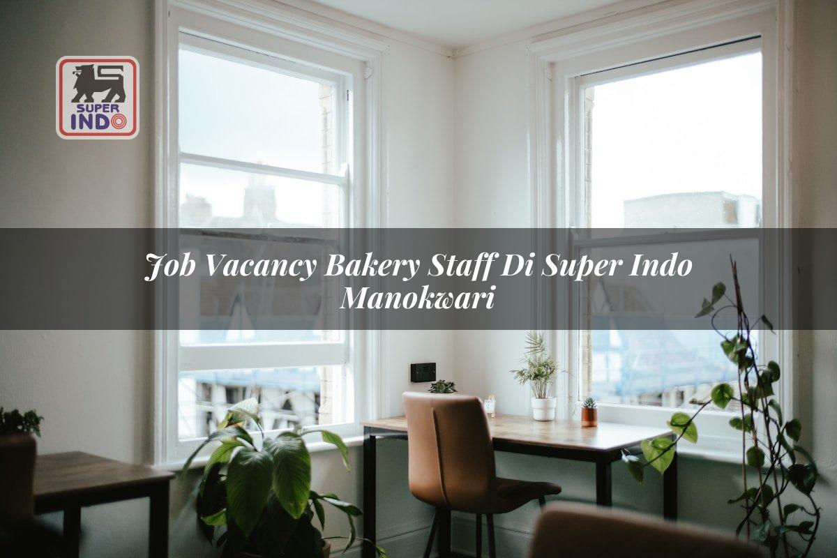 Job Vacancy Bakery Staff di Super Indo Manokwari