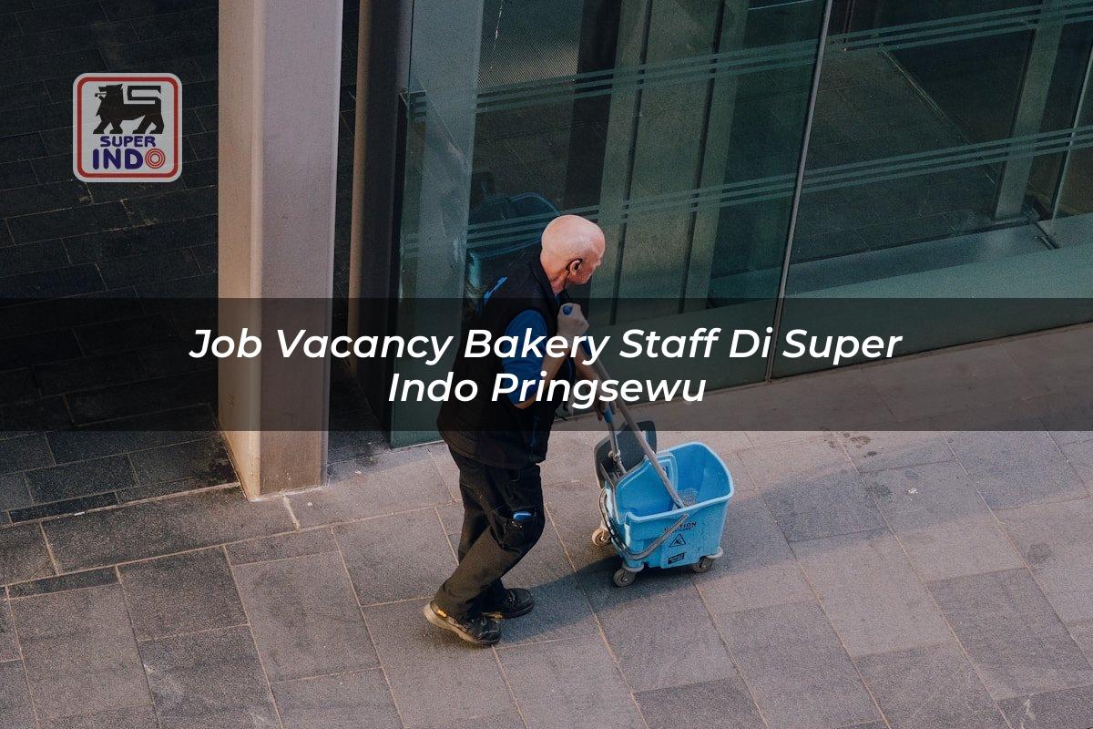 Job Vacancy Bakery Staff di Super Indo Pringsewu