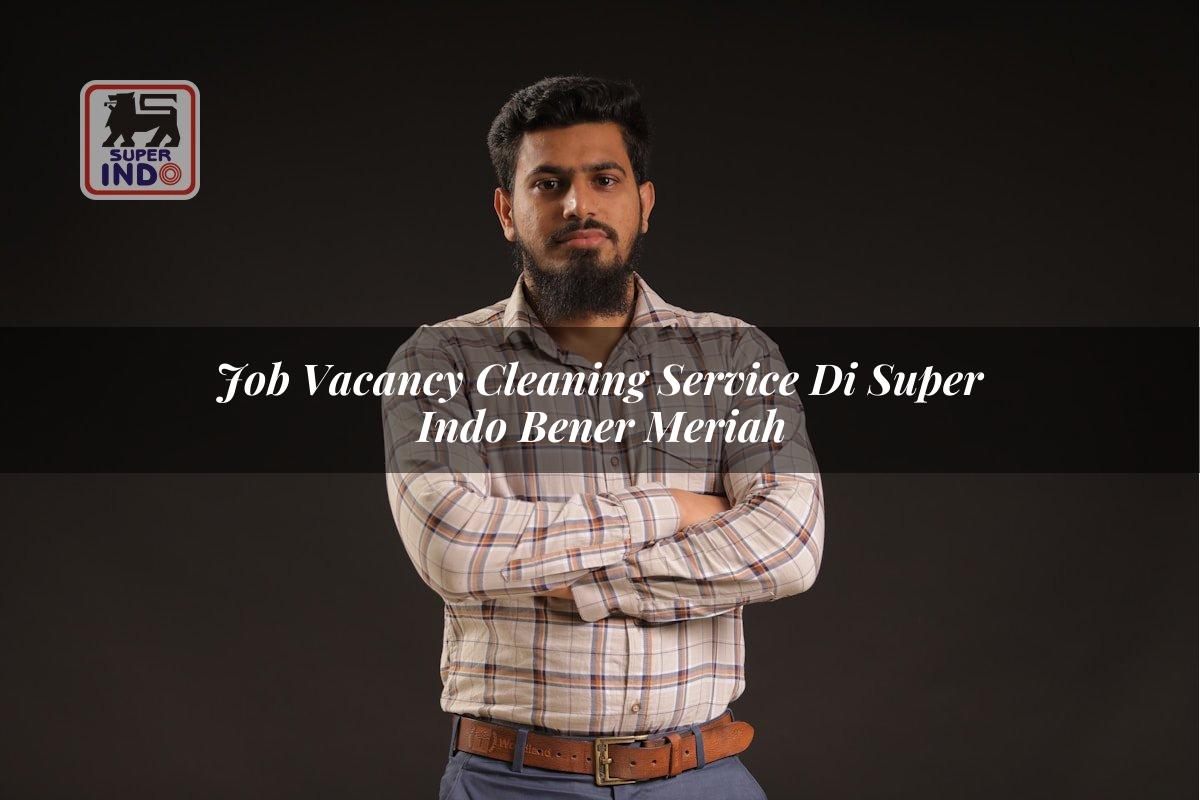 Job Vacancy Cleaning Service di Super Indo Bener Meriah